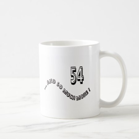 54 and so much more ... birthday ? coffee mug